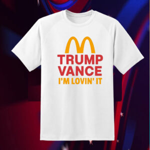 Trump Vance Shirt – I’m Lovin’It Shirt – Mcdonalds Trump Shirt