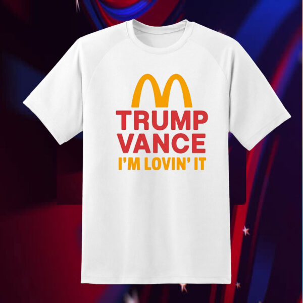 Trump Vance Shirt – I’m Lovin’It Shirt – Mcdonalds Trump Shirt