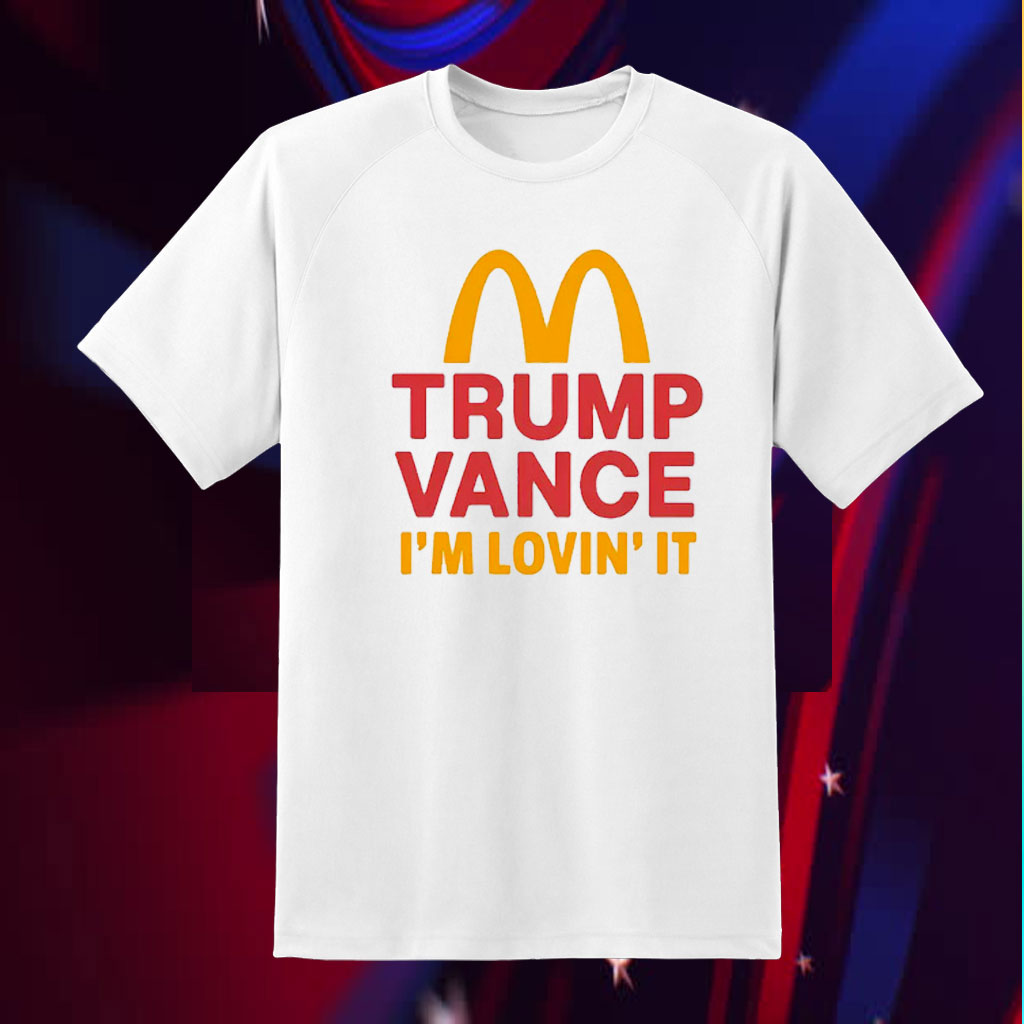 Trump Vance Shirt – I’m Lovin’It Shirt – Mcdonalds Trump Shirt