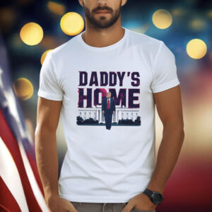 Daddy's Home Shirt, Trump 2024 Shirt