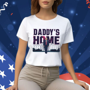 Daddy's Home Shirt, Trump 2024 Shirt