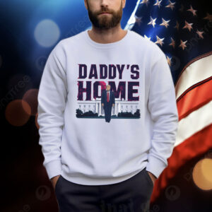 Daddy's Home Shirt, Trump 2024 Shirt