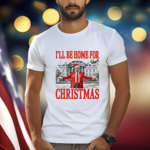 Daddy's Home Shirt, Trump I'll Be Home for Christmas Shirt