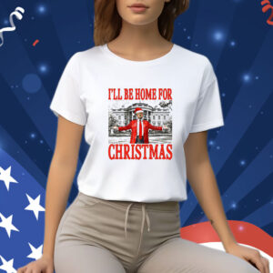 Daddy's Home Shirt, Trump I'll Be Home for Christmas Shirt