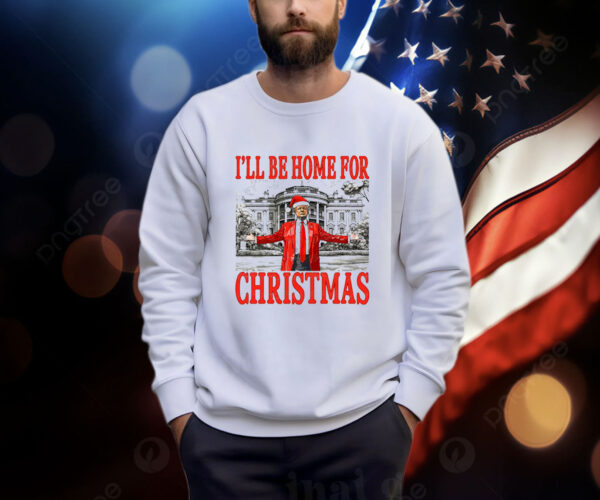 Daddy's Home Shirt, Trump I'll Be Home for Christmas Shirt