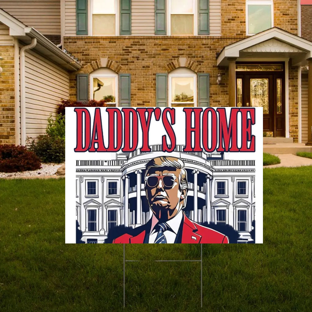 Daddy's Home Yard Sign, President Donald Trump Lawn Sign