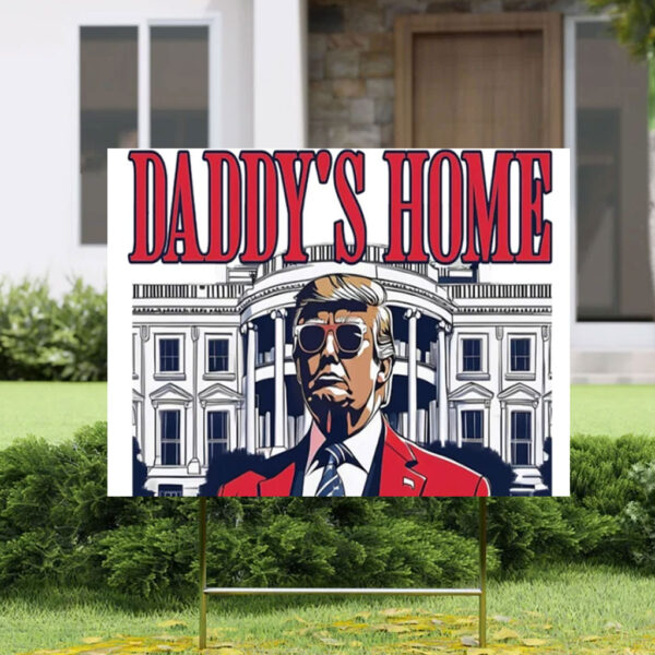 Daddy's Home Yard Sign, President Donald Trump Lawn Sign