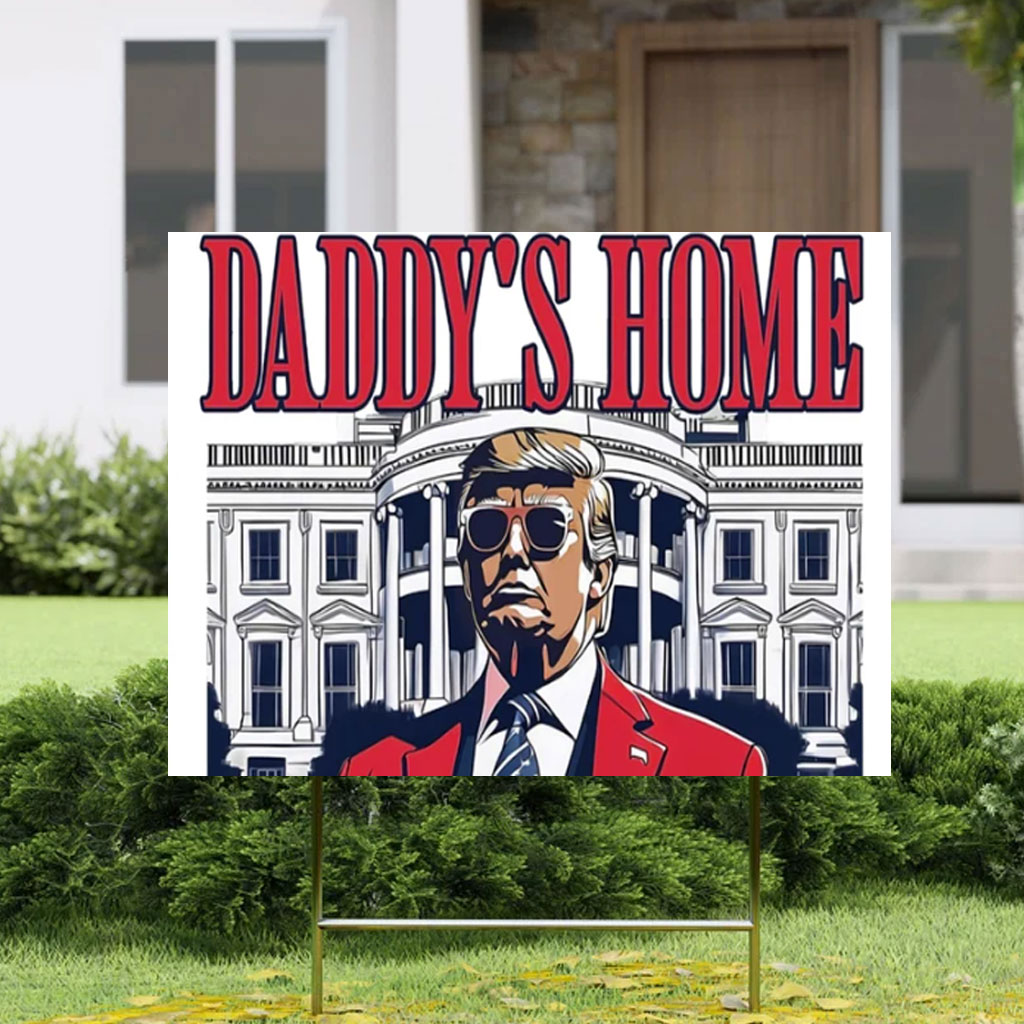 Daddy's Home Yard Sign, President Donald Trump Lawn Sign