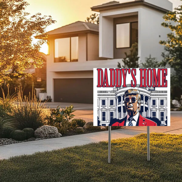 Daddy's Home Yard Sign, President Donald Trump Lawn Sign