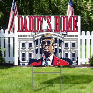 Daddy's Home Yard Sign, President Donald Trump Lawn Sign