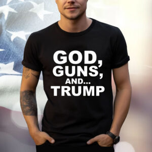 God Guns and Trump shirt