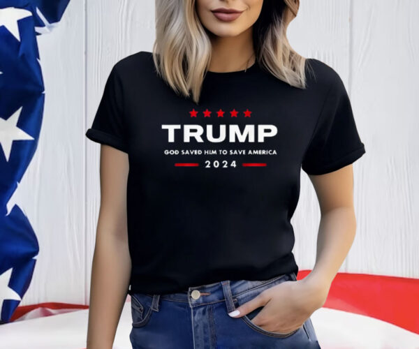 God Saved Him To Save America Tromp Shirt