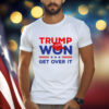 TRUMP Won Get Over It Shirt