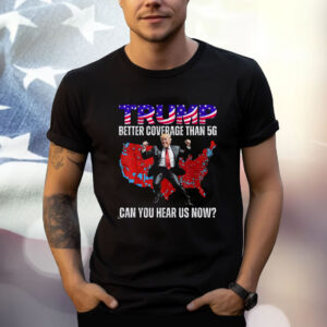 Trump 2024 Better Coverage than Verizon Shirt