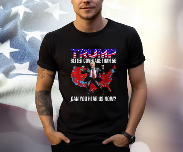 Trump 2024 Better Coverage than Verizon Shirt