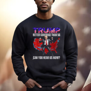 Trump 2024 Better Coverage than Verizon Shirt