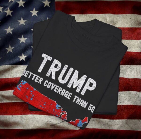 Trump Better Coverage Than 5G Can You Hear Us Now T-Shirt
