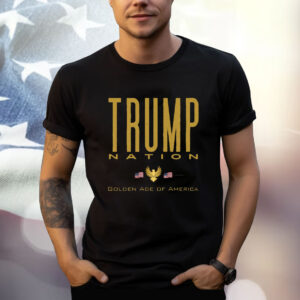 Trump Nation Golden Age of America Shirt