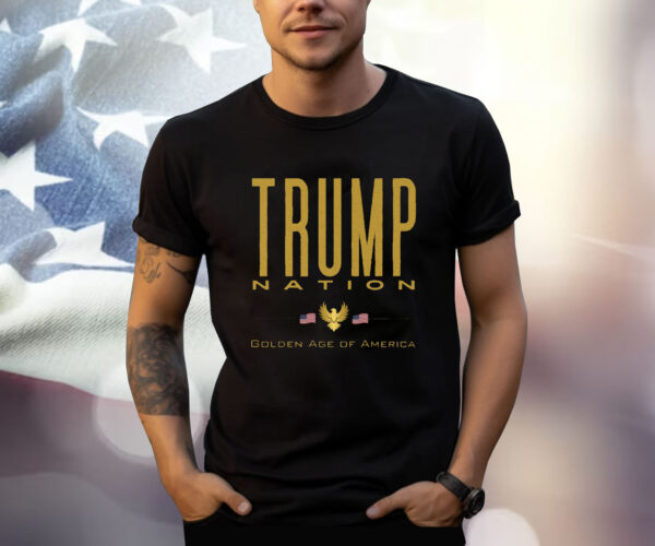 Trump Nation Golden Age of America Shirt