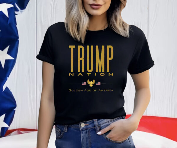 Trump Nation Golden Age of America Shirt