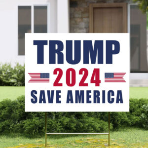 Trump Save America 2024 Yard Sign