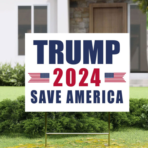 Trump Save America 2024 Yard Sign