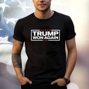 Trump Won Again Shirt