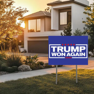 Trump Won Yard Sign, 47th President Trump