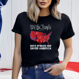 We the People Have Spoken and Saved America Funny Trump T-Shirt