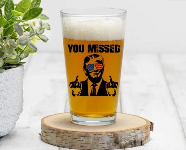 You Missed Trump Glass
