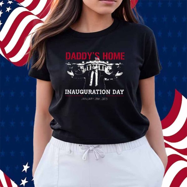 Daddy's Home Trump Inauguration Day 2025 Shirt