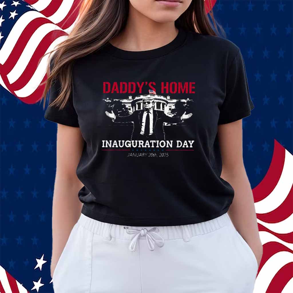 Daddy's Home Trump Inauguration Day 2025 Shirt