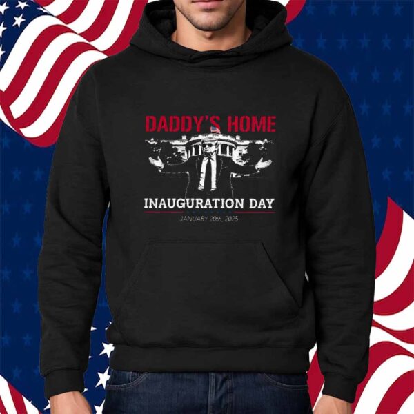 Daddy's Home Trump Inauguration Day 2025 Shirt