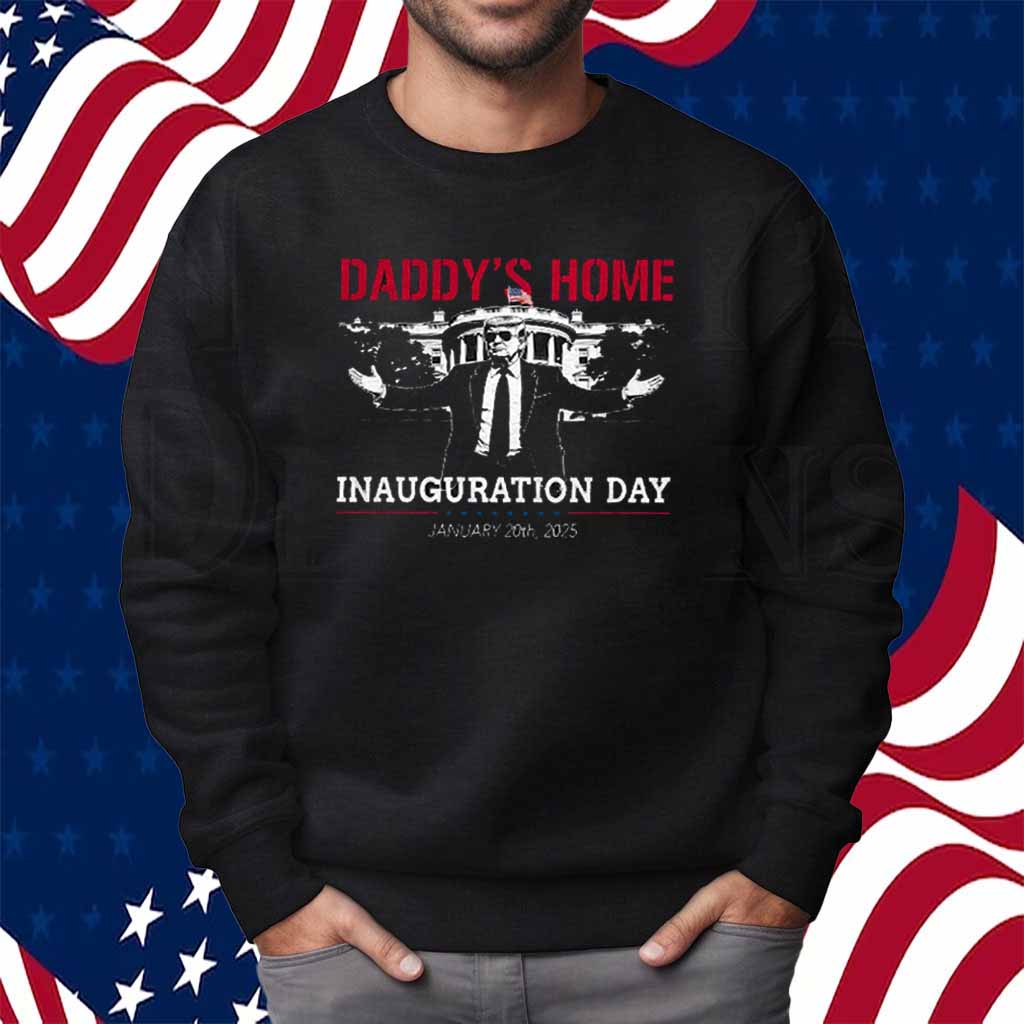 Daddy's Home Trump Inauguration Day 2025 Shirt