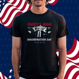 Daddy's Home Trump Inauguration Day 2025 Shirt