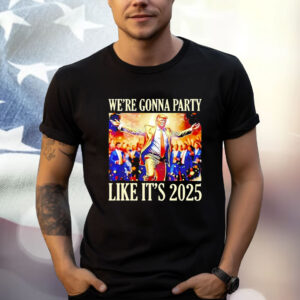 Trump We're Gonna Party Like It's 2025 T-Shirt
