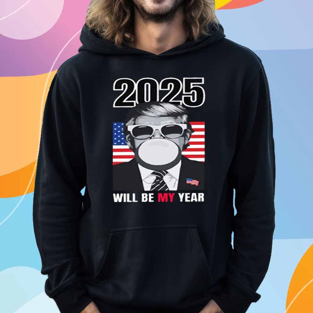 2025 Will Be My Year Donald Trump T-Shirt