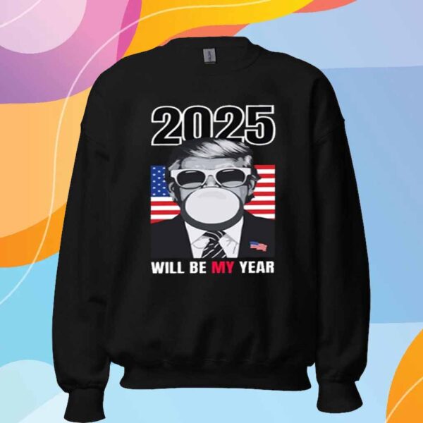 2025 Will Be My Year Donald Trump T-Shirt