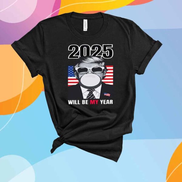 2025 Will Be My Year Donald Trump T-Shirt