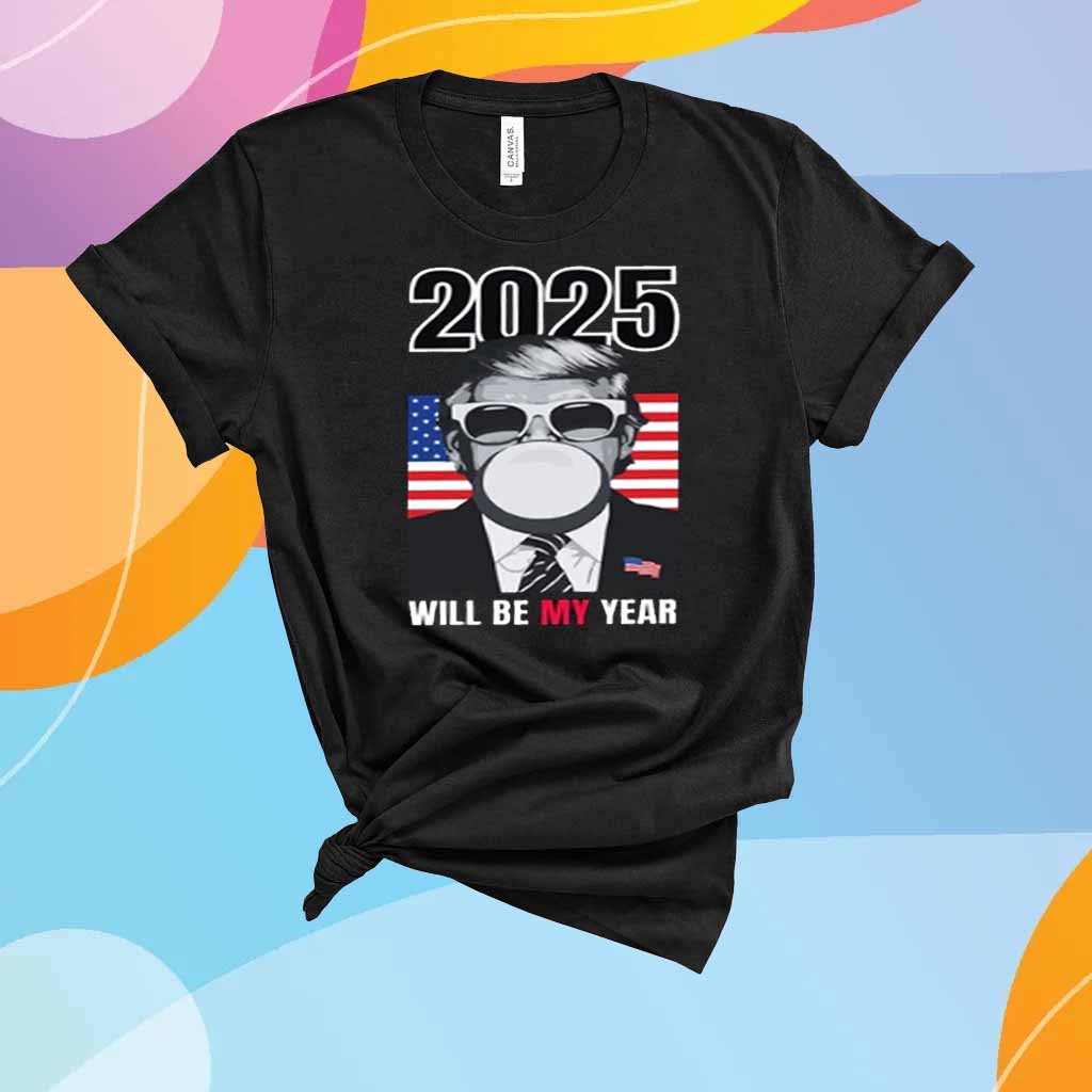 2025 Will Be My Year Donald Trump T-Shirt
