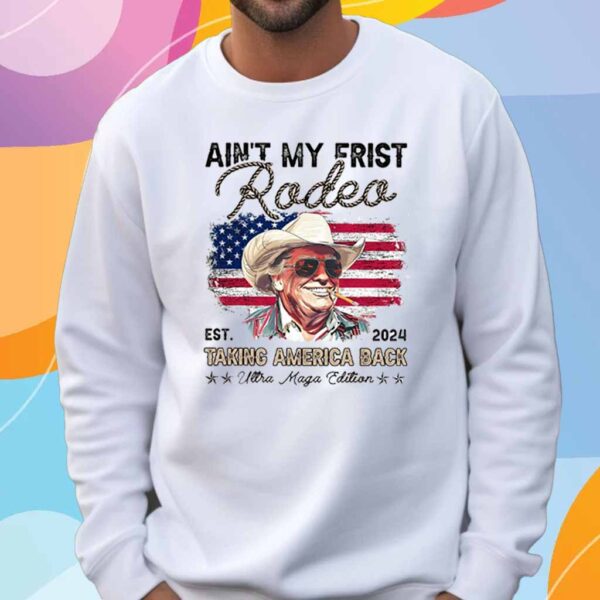Ain't My First Rodeo Trump T-Shirt