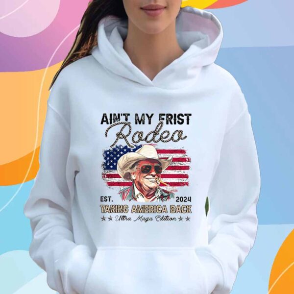 Ain't My First Rodeo Trump T-Shirt