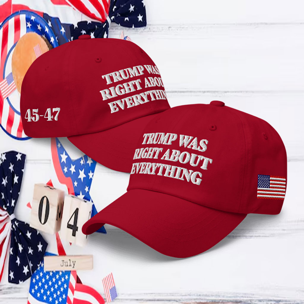 Trump Was Right About Everything Cap
