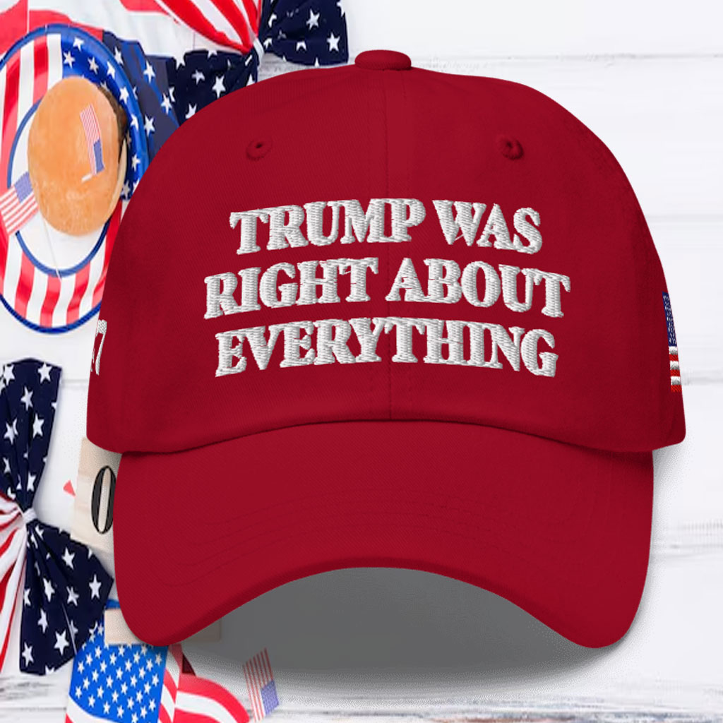 Trump Was Right About Everything Cap