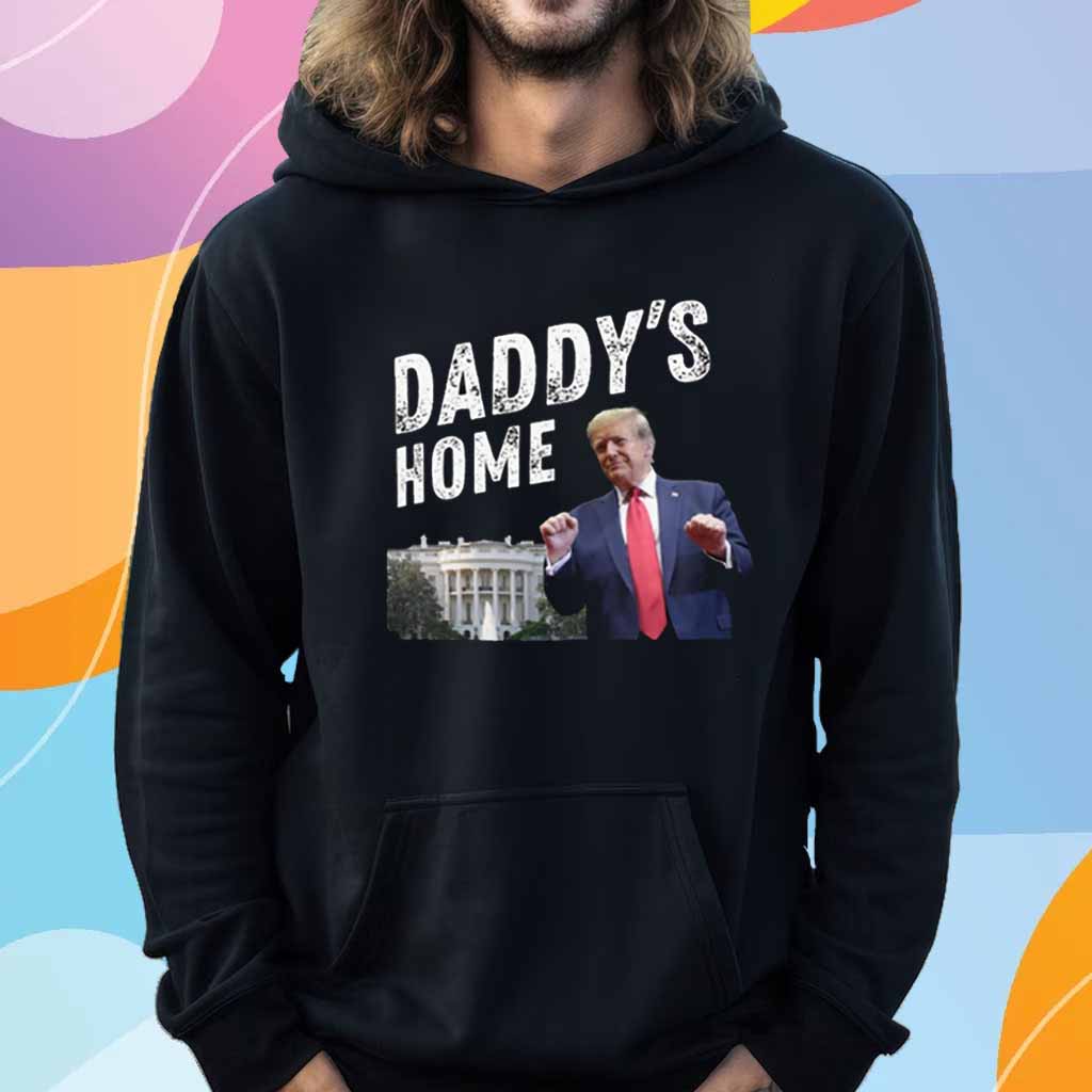 Daddys Home Trump T-Shirt