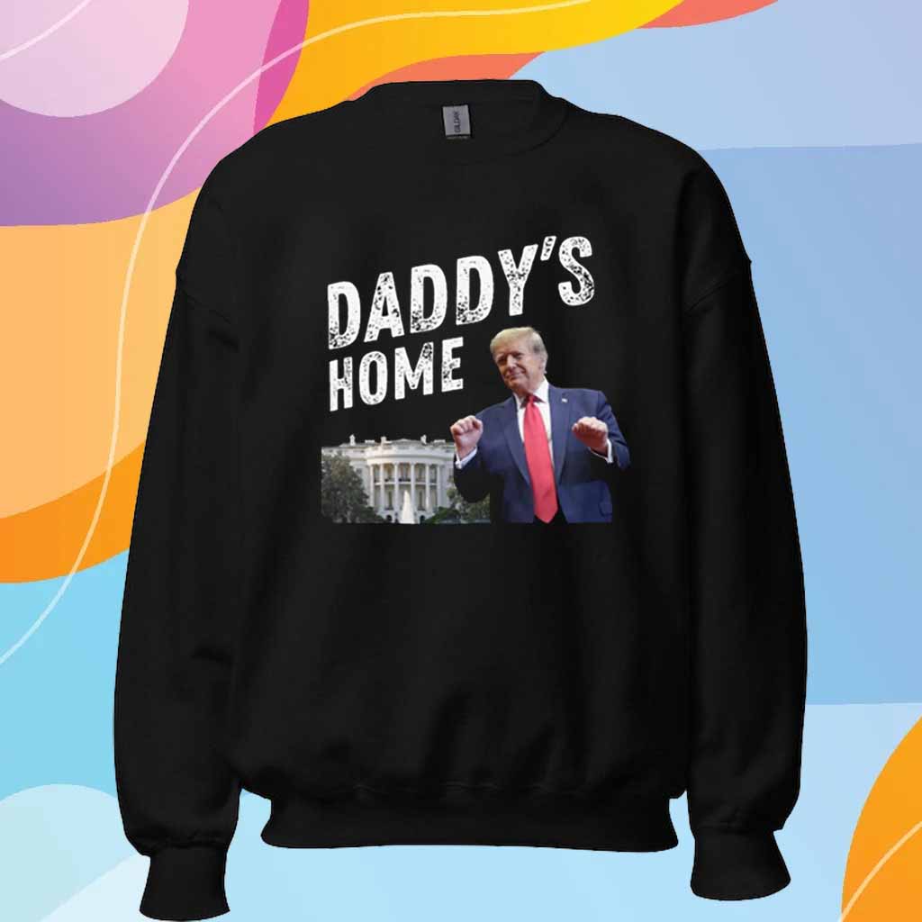 Daddys Home Trump T-Shirt