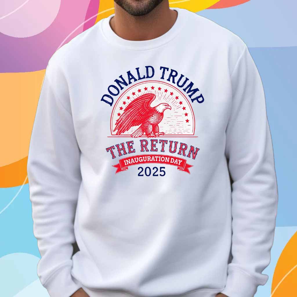 Donald Trump The Return Inauguration Day 2025 T-Shirt