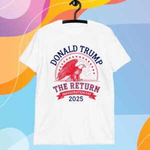 Donald Trump The Return Inauguration Day 2025 T-Shirt