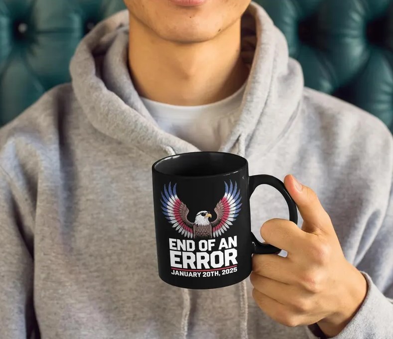 End of an Error Mug January 20 2025 Mug