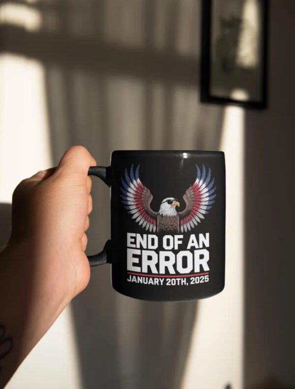 End of an Error Mug January 20 2025 Mug